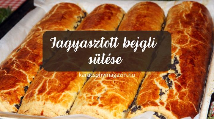 fagyasztott bejgli sütése